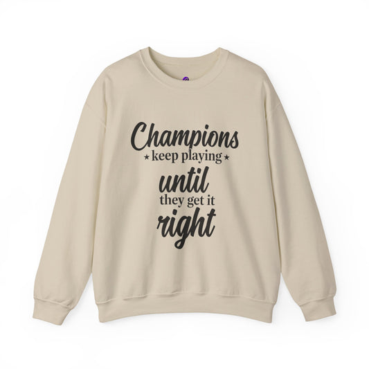 Crewneck Sweatshirt - "Champions keep playing until they get it right" Inspirational Sports Quote