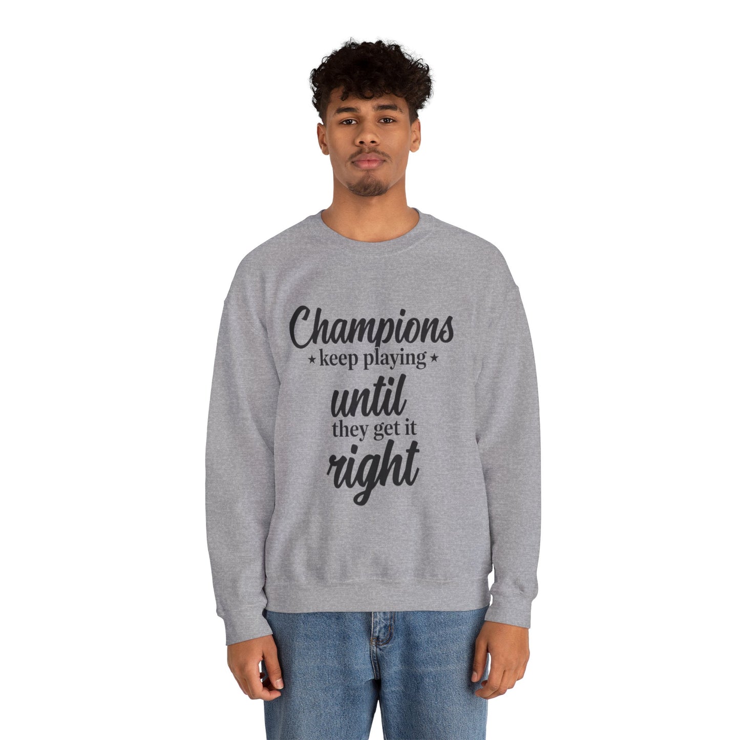 Crewneck Sweatshirt - "Champions keep playing until they get it right" Inspirational Sports Quote