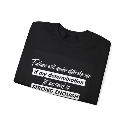 Motivational Crewneck Sweatshirt – “Failure Will Never Overtake Me if My Determination to Succeed Is Strong Enough”