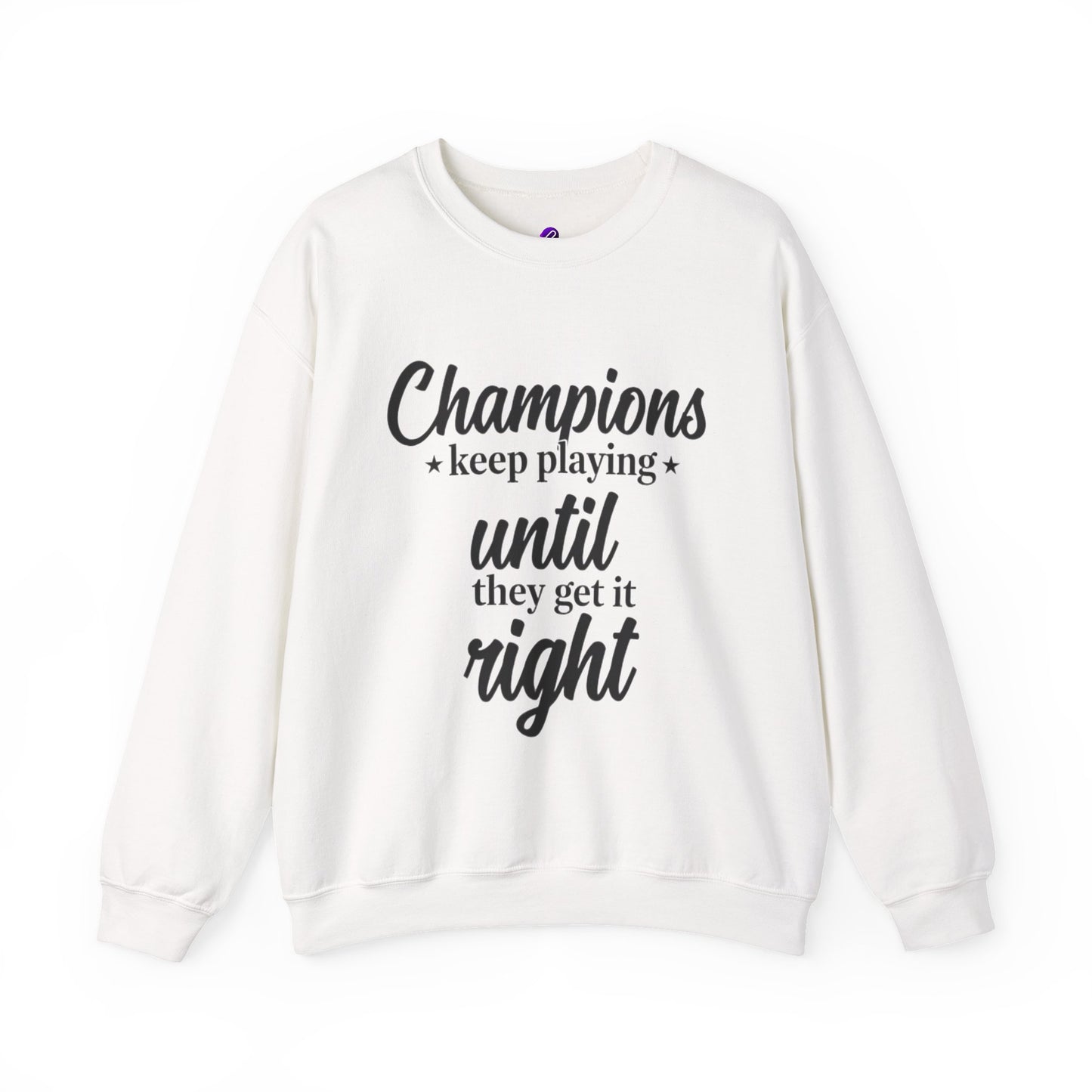 Crewneck Sweatshirt - "Champions keep playing until they get it right" Inspirational Sports Quote