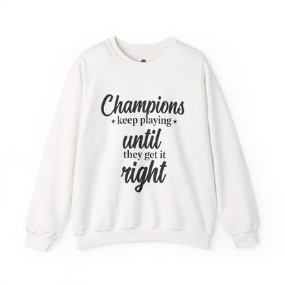 Crewneck Sweatshirt - "Champions keep playing until they get it right" Inspirational Sports Quote