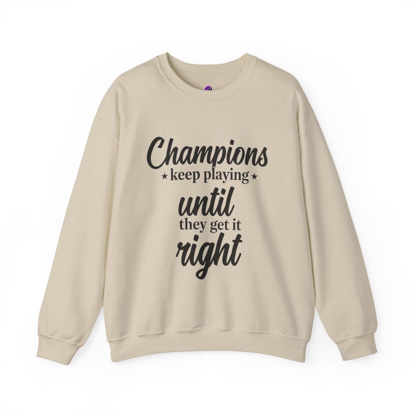 Crewneck Sweatshirt - "Champions keep playing until they get it right" Inspirational Sports Quote