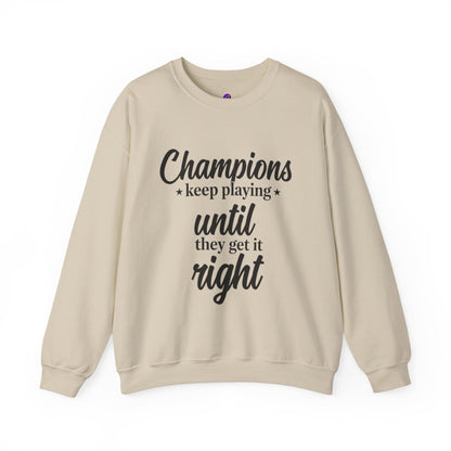Crewneck Sweatshirt - "Champions keep playing until they get it right" Inspirational Sports Quote