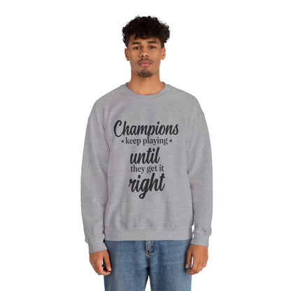 Crewneck Sweatshirt - "Champions keep playing until they get it right" Inspirational Sports Quote
