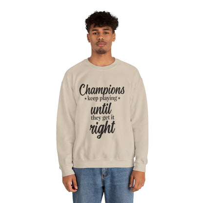 Crewneck Sweatshirt - "Champions keep playing until they get it right" Inspirational Sports Quote