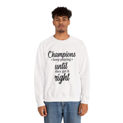 Crewneck Sweatshirt - "Champions keep playing until they get it right" Inspirational Sports Quote