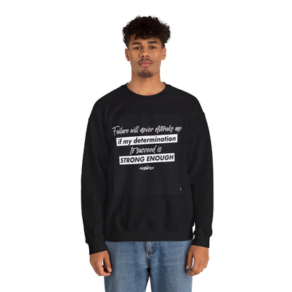 Motivational Crewneck Sweatshirt – “Failure Will Never Overtake Me if My Determination to Succeed Is Strong Enough”