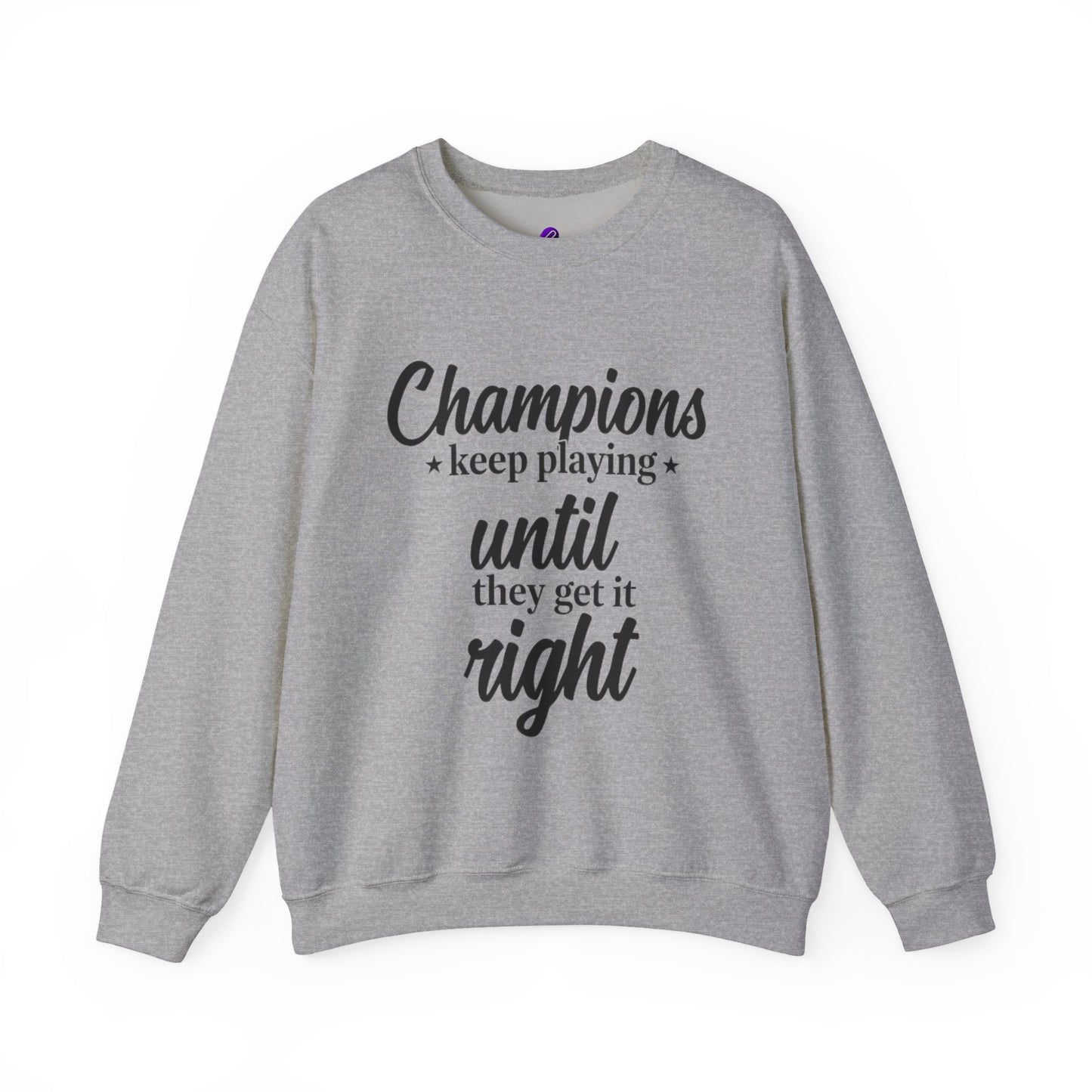 Crewneck Sweatshirt - "Champions keep playing until they get it right" Inspirational Sports Quote