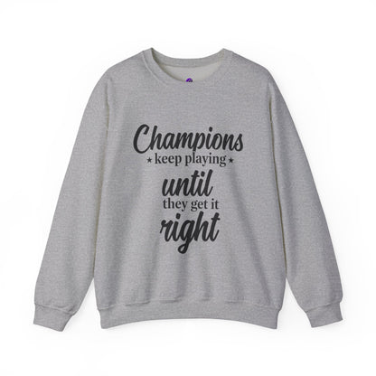Crewneck Sweatshirt - "Champions keep playing until they get it right" Inspirational Sports Quote