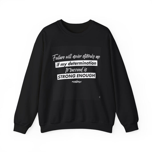 Motivational Crewneck Sweatshirt – “Failure Will Never Overtake Me if My Determination to Succeed Is Strong Enough”